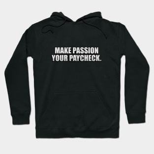 Make passion your paycheck Hoodie